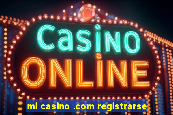 mi casino .com registrarse