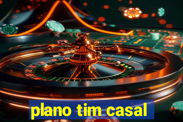 plano tim casal