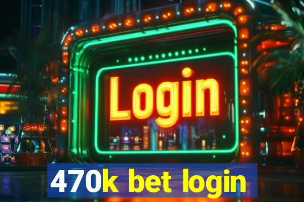 470k bet login