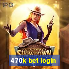 470k bet login