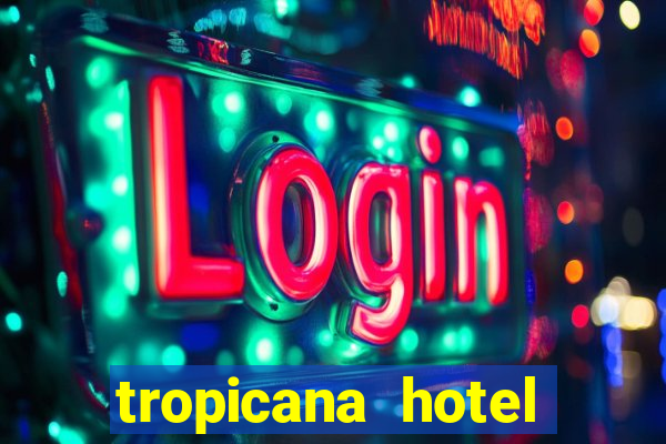 tropicana hotel casino las vegas