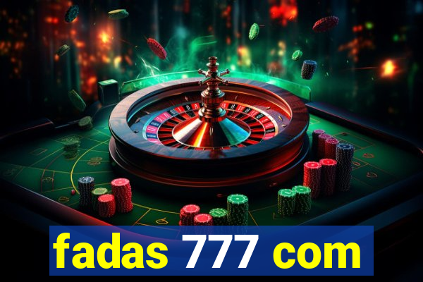 fadas 777 com