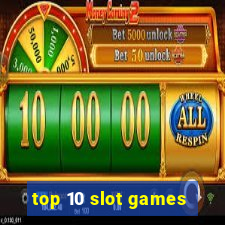 top 10 slot games