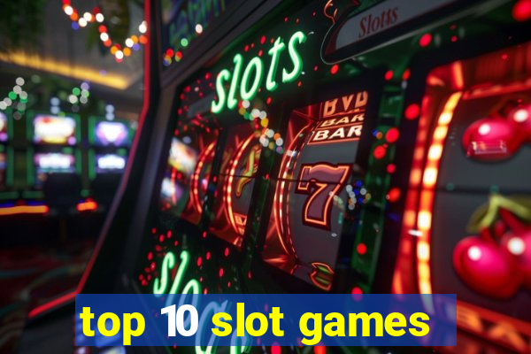 top 10 slot games