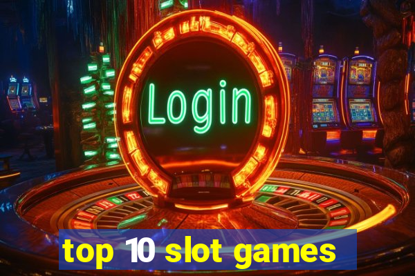 top 10 slot games