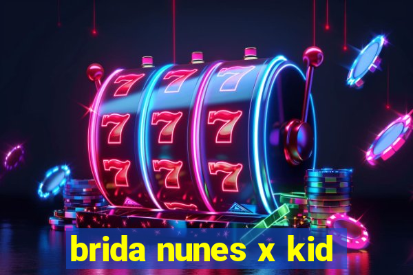 brida nunes x kid