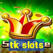 tk slots