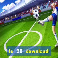 fs 20 download grátis dinheiro infinito