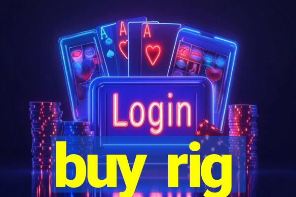 buy rig