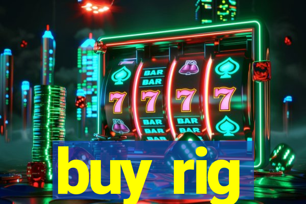 buy rig