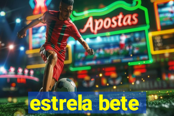 estrela bete