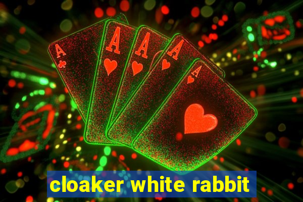 cloaker white rabbit