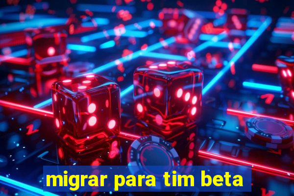 migrar para tim beta