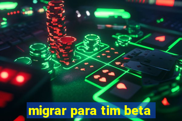 migrar para tim beta