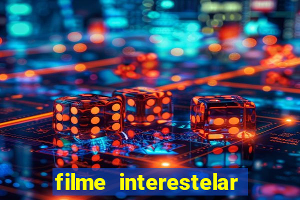 filme interestelar completo dublado