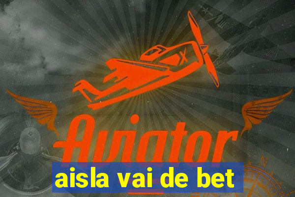 aisla vai de bet