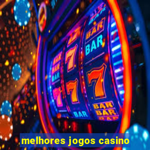 melhores jogos casino