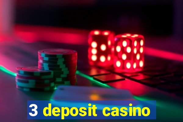 3 deposit casino