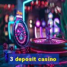 3 deposit casino