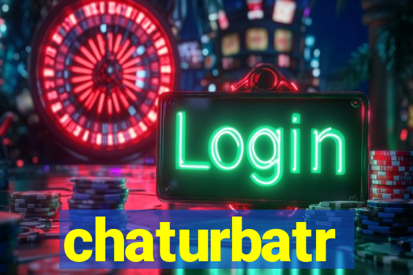 chaturbatr