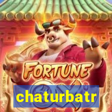 chaturbatr