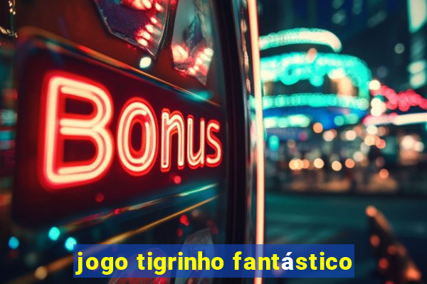 jogo tigrinho fantástico