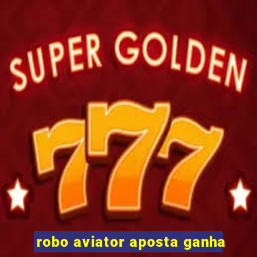 robo aviator aposta ganha