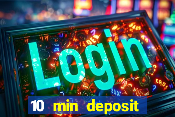 10 min deposit online casino