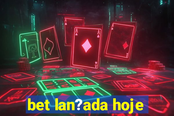 bet lan?ada hoje