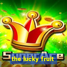 the lucky fruit