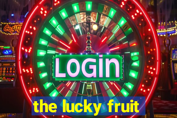 the lucky fruit