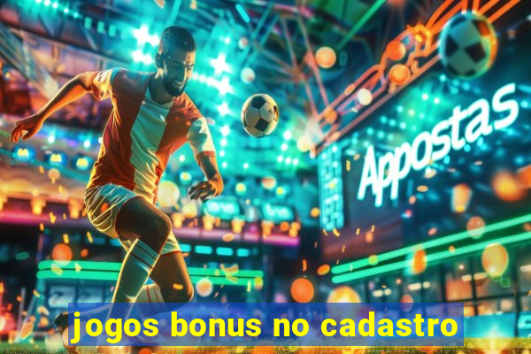 jogos bonus no cadastro