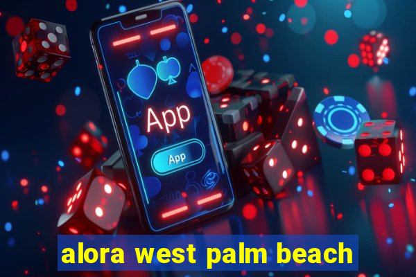 alora west palm beach