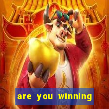 are you winning son meme