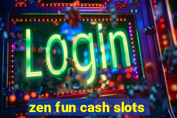 zen fun cash slots