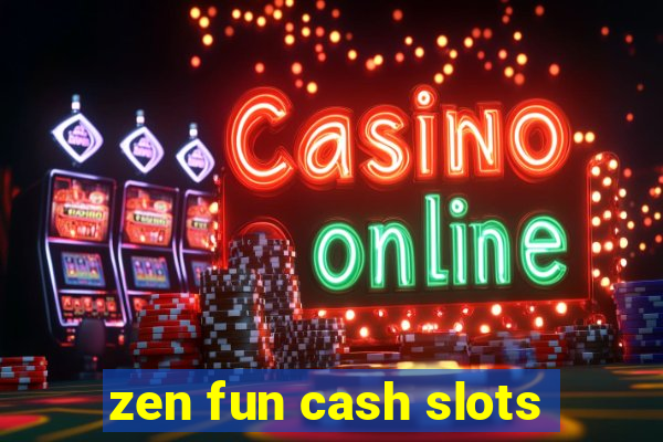 zen fun cash slots