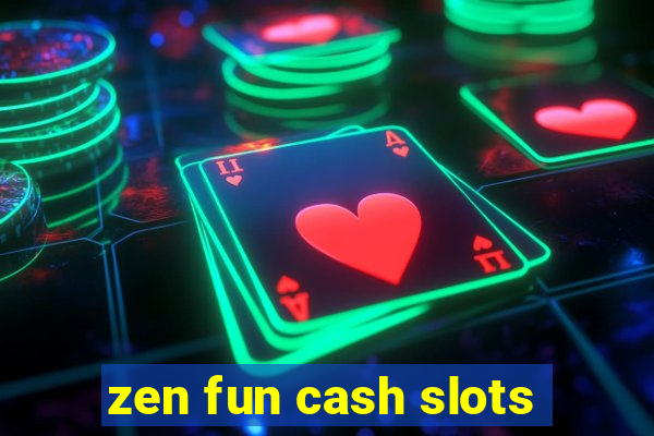 zen fun cash slots