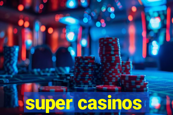 super casinos