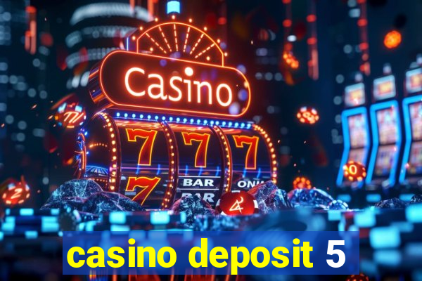 casino deposit 5