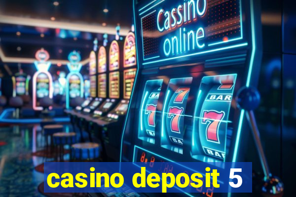 casino deposit 5