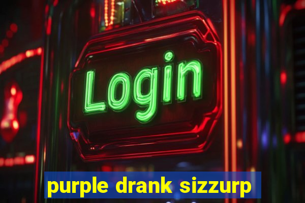 purple drank sizzurp