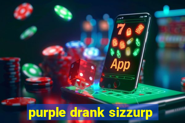 purple drank sizzurp