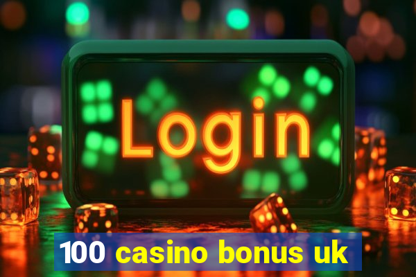 100 casino bonus uk