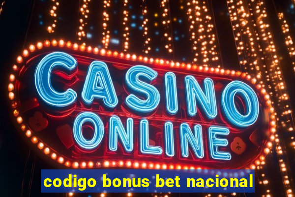 codigo bonus bet nacional