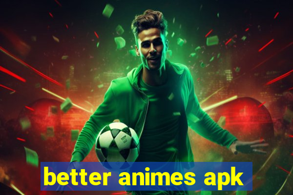 better animes apk