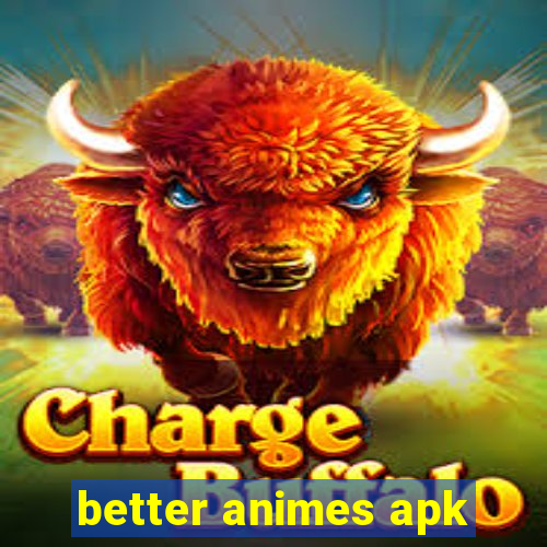 better animes apk