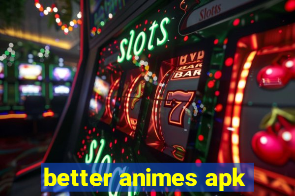 better animes apk