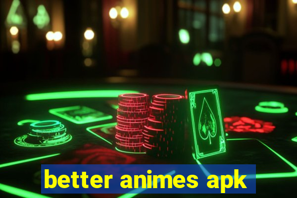 better animes apk