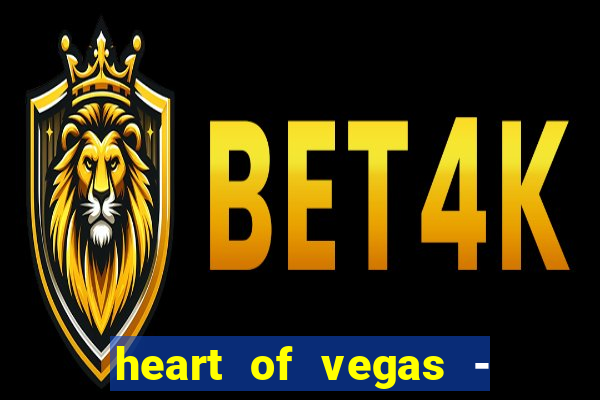 heart of vegas - slots casino