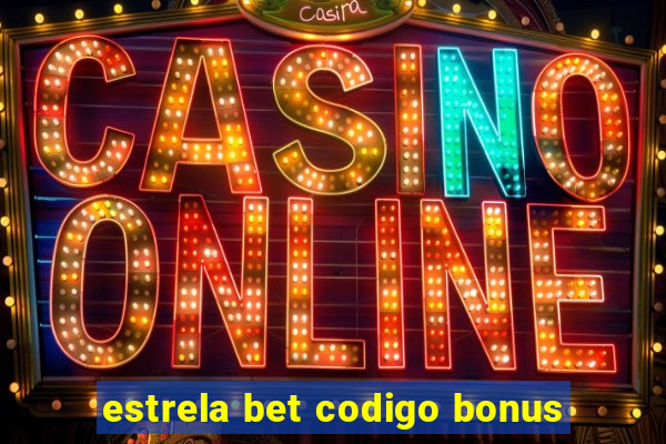 estrela bet codigo bonus